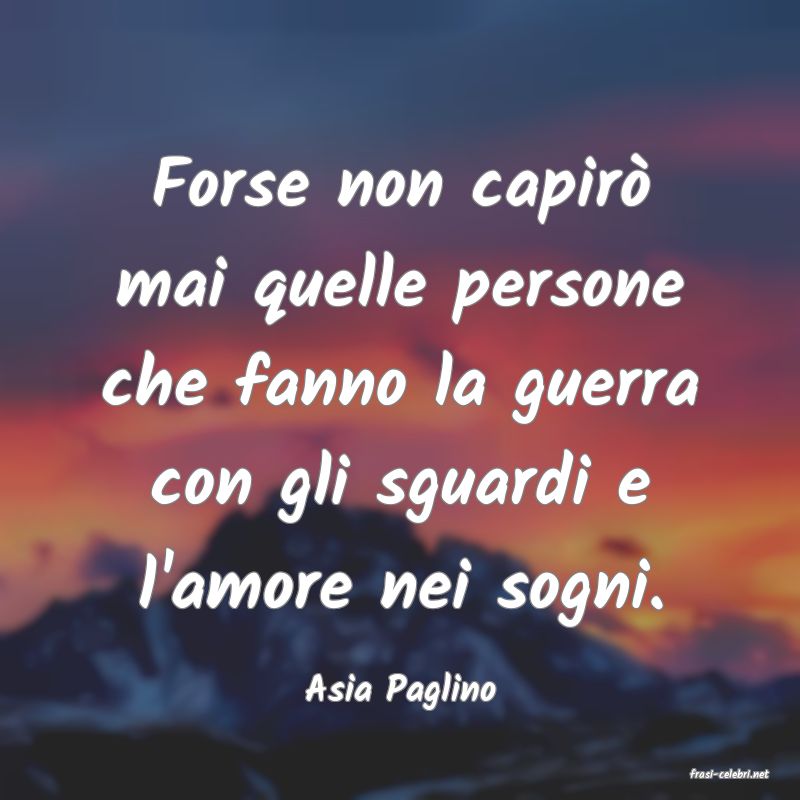 frasi di  Asia Paglino
