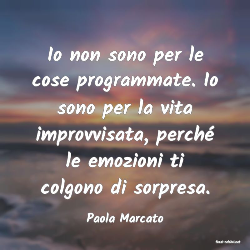 frasi di  Paola Marcato
