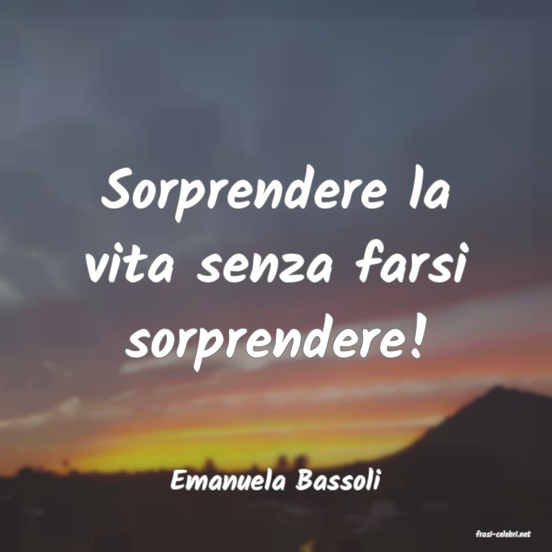 frasi di  Emanuela Bassoli
