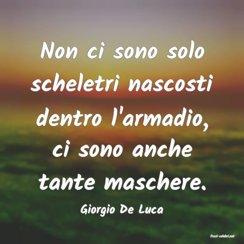 frasi di  Giorgio De Luca
