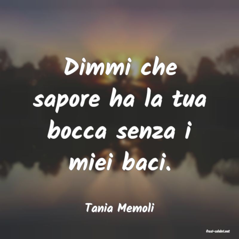 frasi di  Tania Memoli
