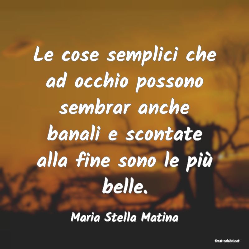 frasi di  Maria Stella Matina
