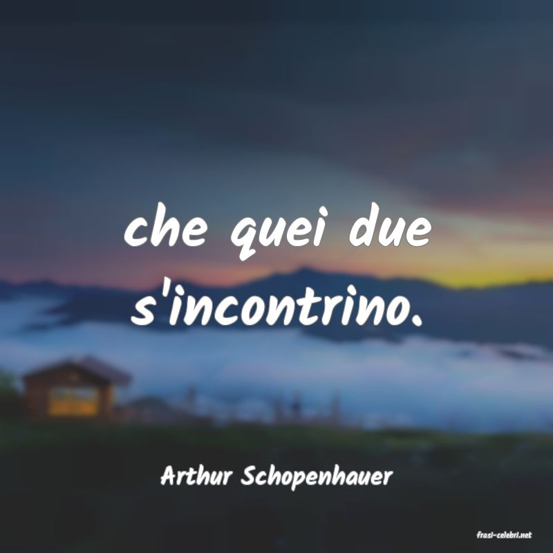 frasi di  Arthur Schopenhauer
