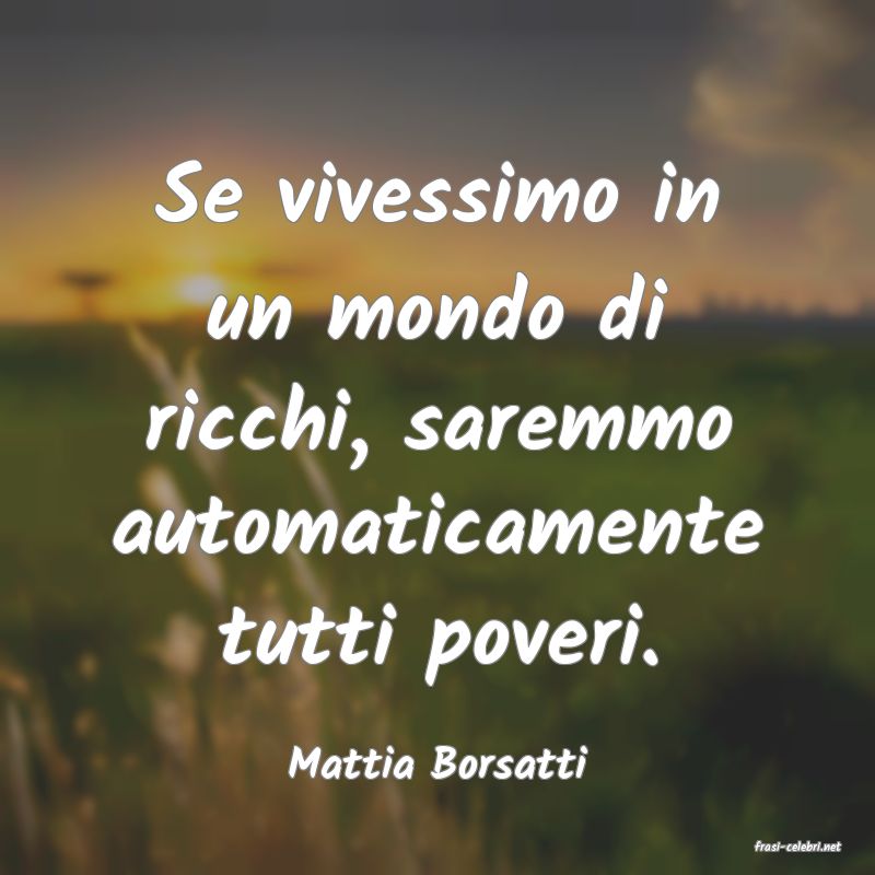 frasi di  Mattia Borsatti
