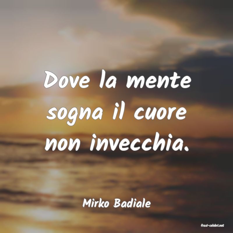 frasi di  Mirko Badiale
