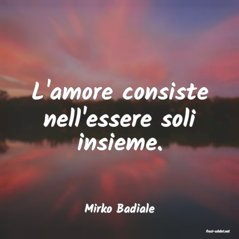 frasi di  Mirko Badiale
