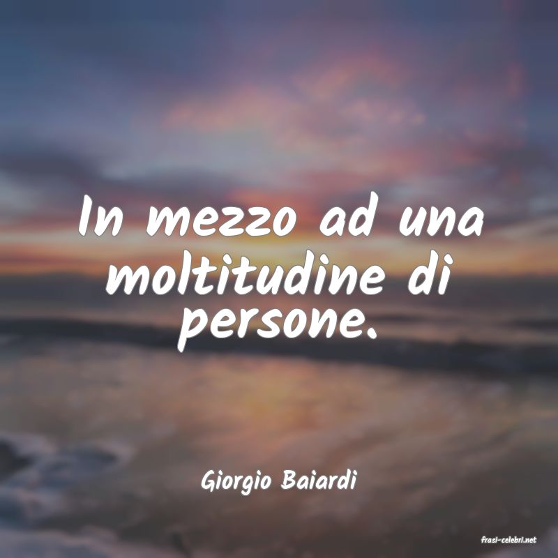 frasi di  Giorgio Baiardi
