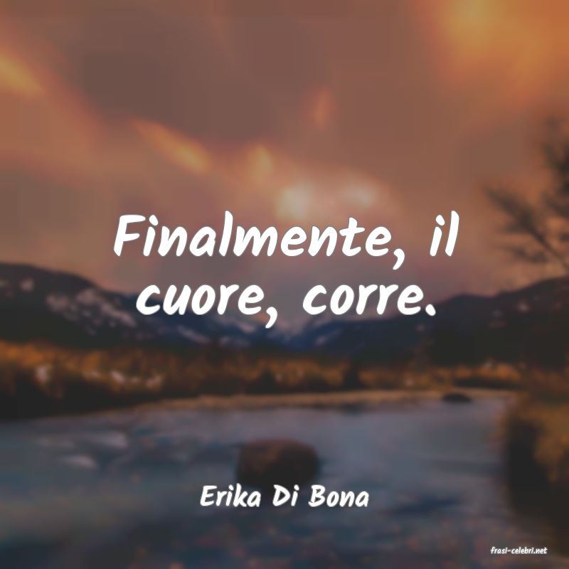 frasi di  Erika Di Bona
