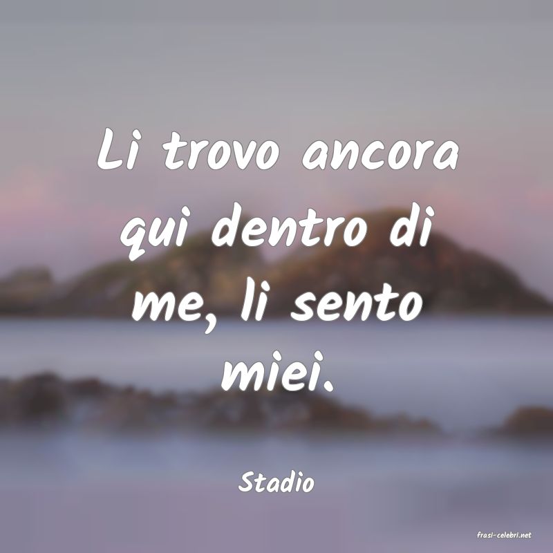 frasi di  Stadio
