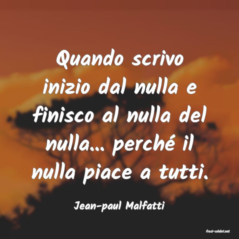 frasi di  Jean-paul Malfatti
