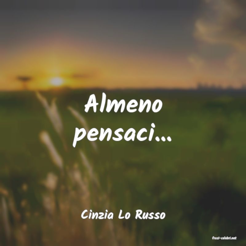 frasi di  Cinzia Lo Russo
