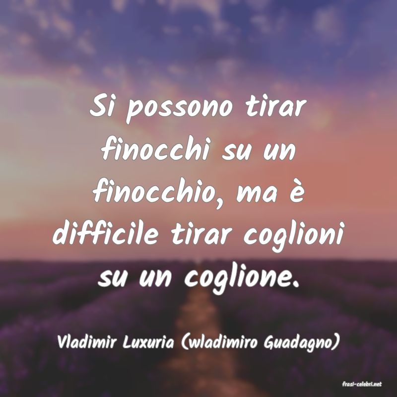 frasi di  Vladimir Luxuria (wladimiro Guadagno)
