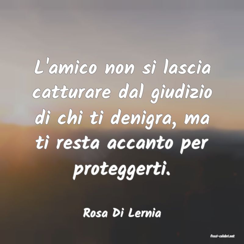 frasi di  Rosa Di Lernia
