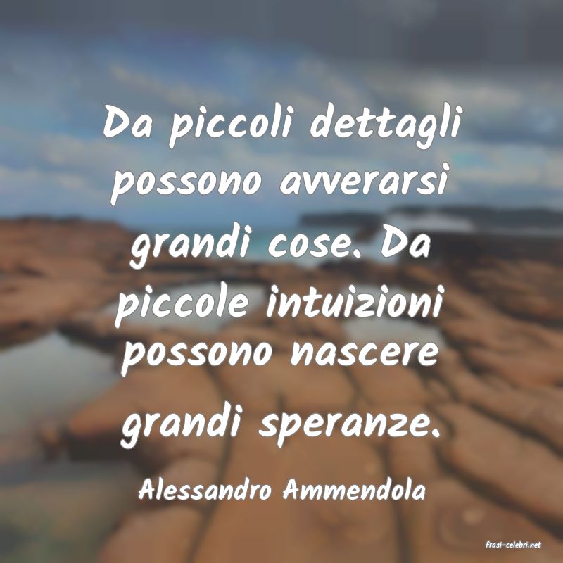 frasi di  Alessandro Ammendola
