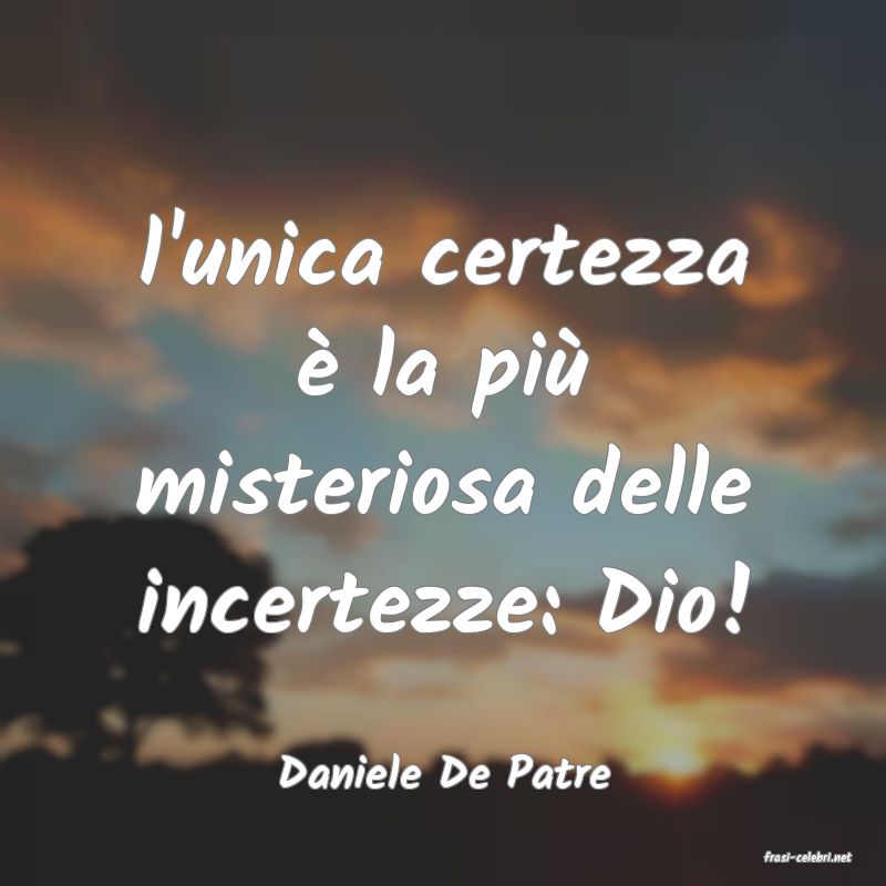 frasi di  Daniele De Patre
