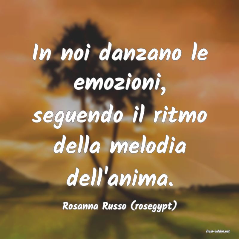 frasi di  Rosanna Russo (rosegypt)
