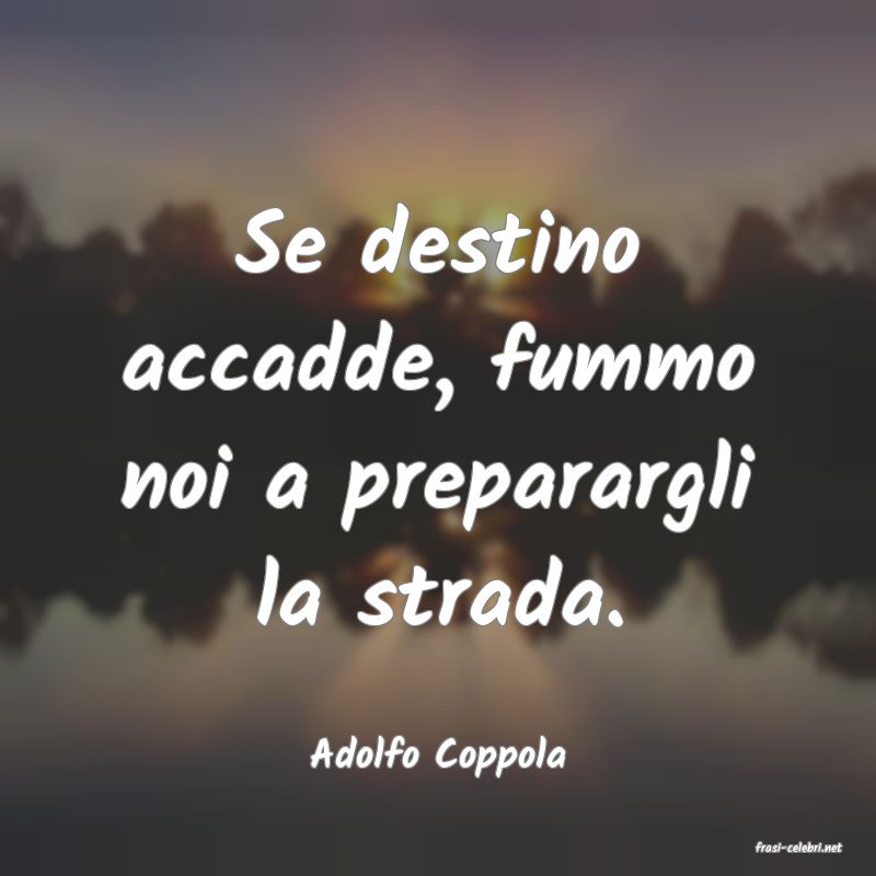 frasi di  Adolfo Coppola
