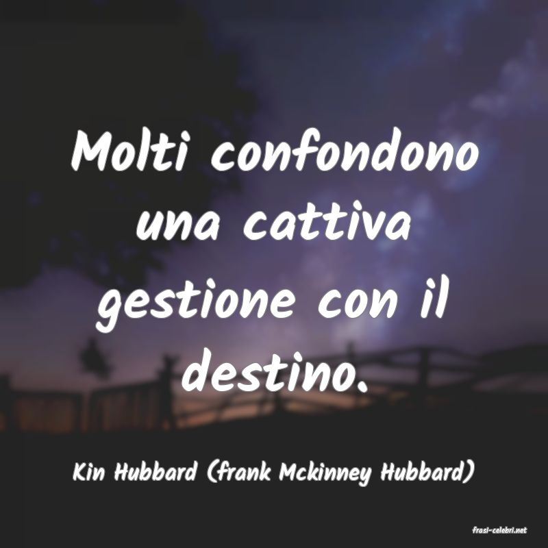 frasi di  Kin Hubbard (frank Mckinney Hubbard)
