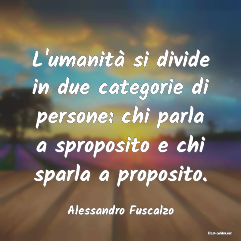 frasi di  Alessandro Fuscalzo
