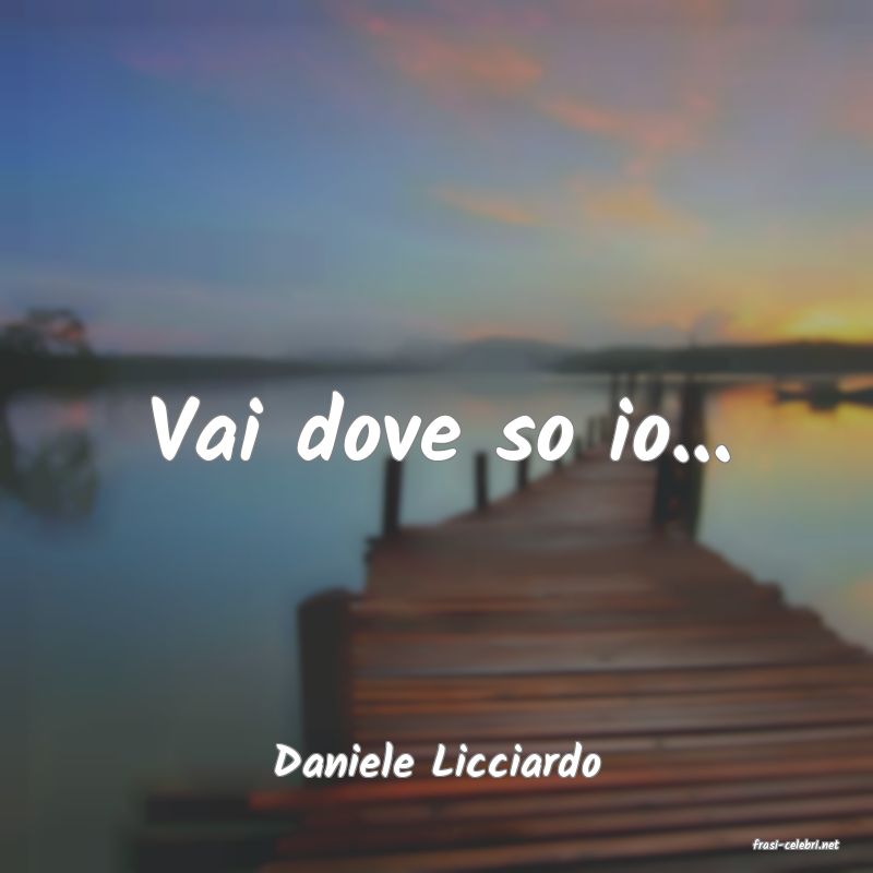 frasi di  Daniele Licciardo
