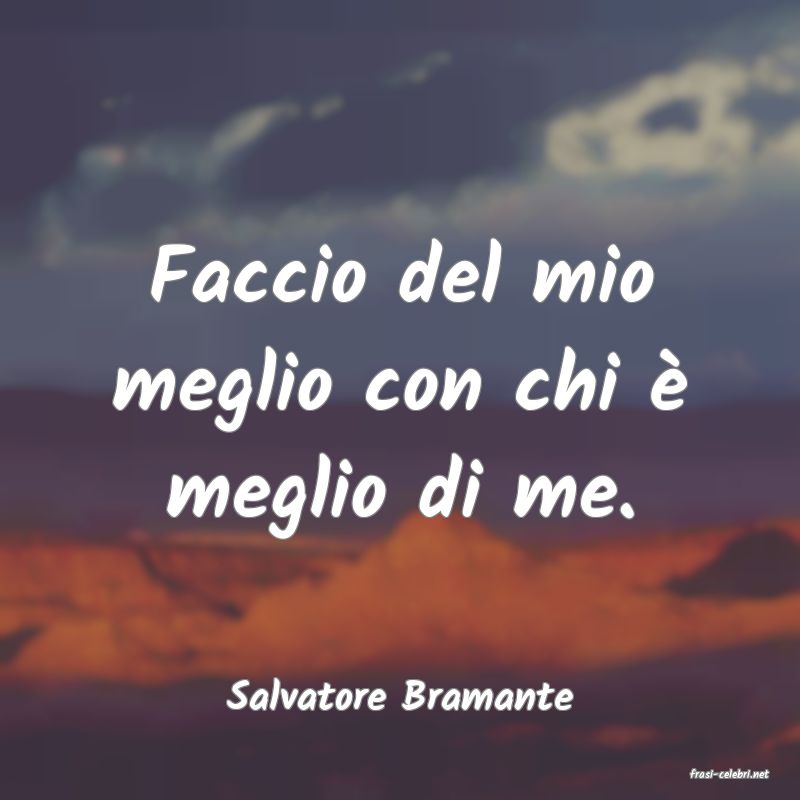 frasi di  Salvatore Bramante
