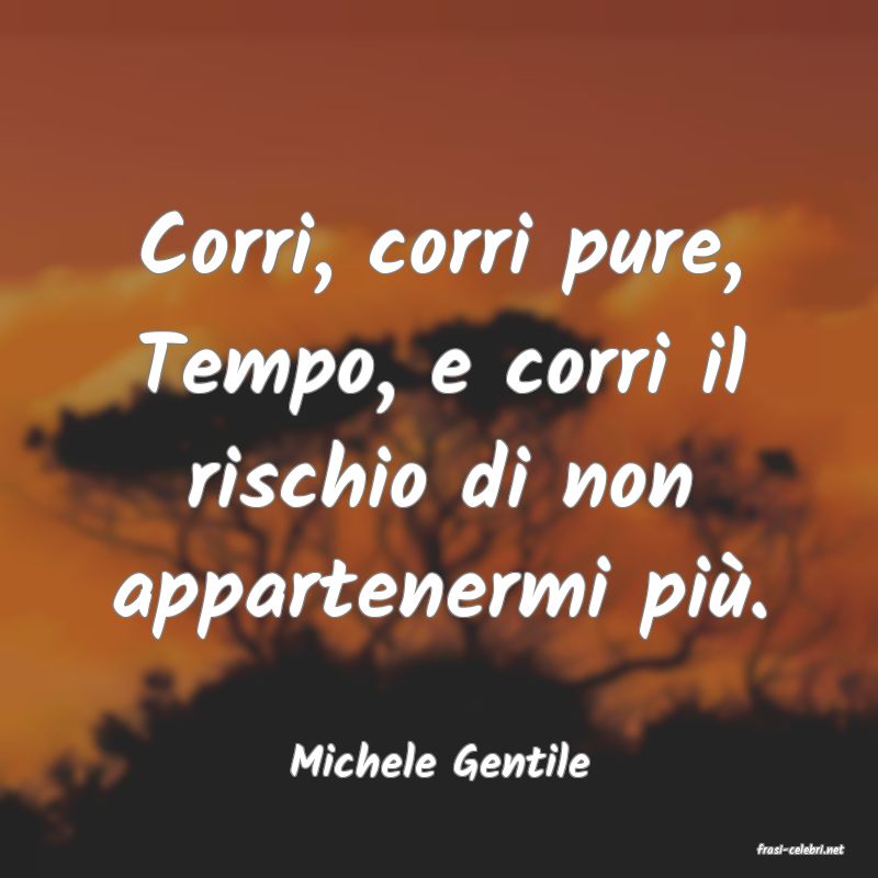 frasi di  Michele Gentile
