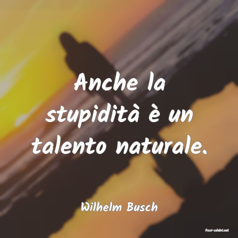 frasi di  Wilhelm Busch
