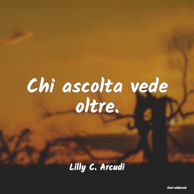 frasi di  Lilly C. Arcudi
