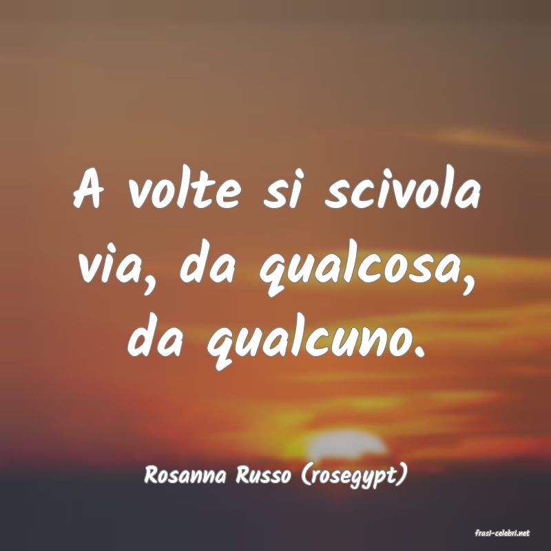 frasi di  Rosanna Russo (rosegypt)
