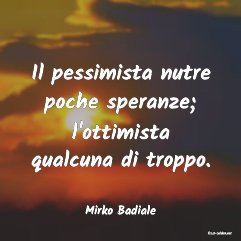 frasi di  Mirko Badiale
