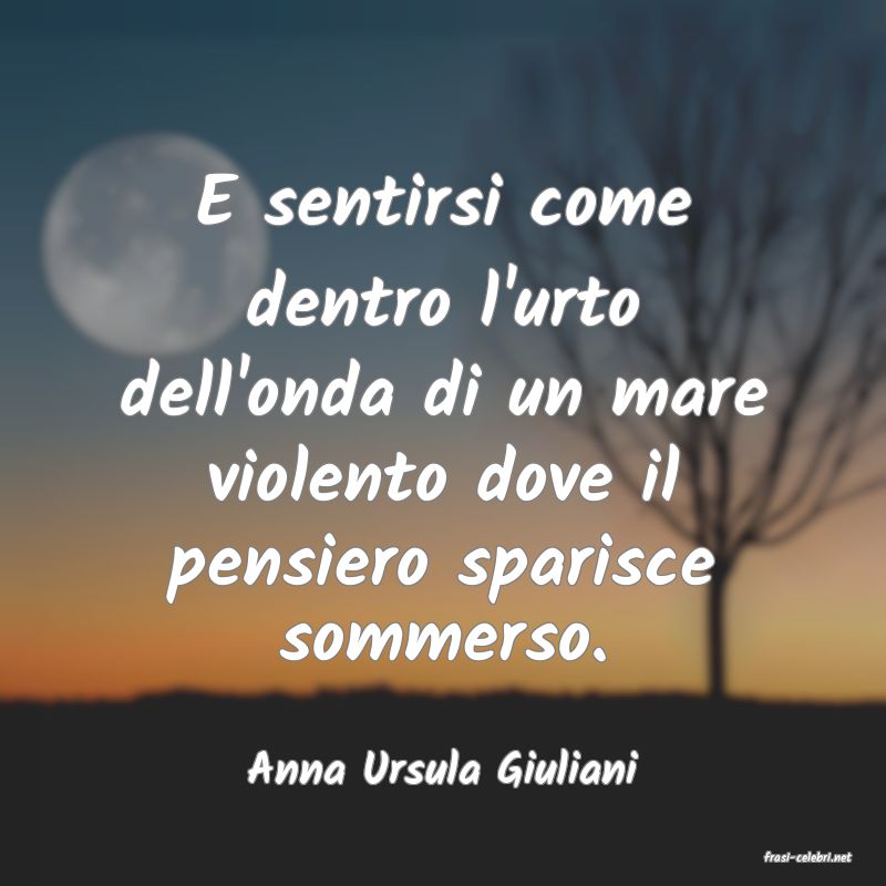 frasi di  Anna Ursula Giuliani
