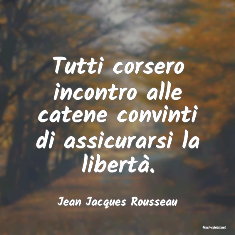 frasi di  Jean Jacques Rousseau
