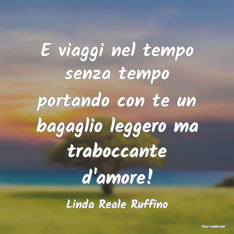 frasi di  Linda Reale Ruffino
