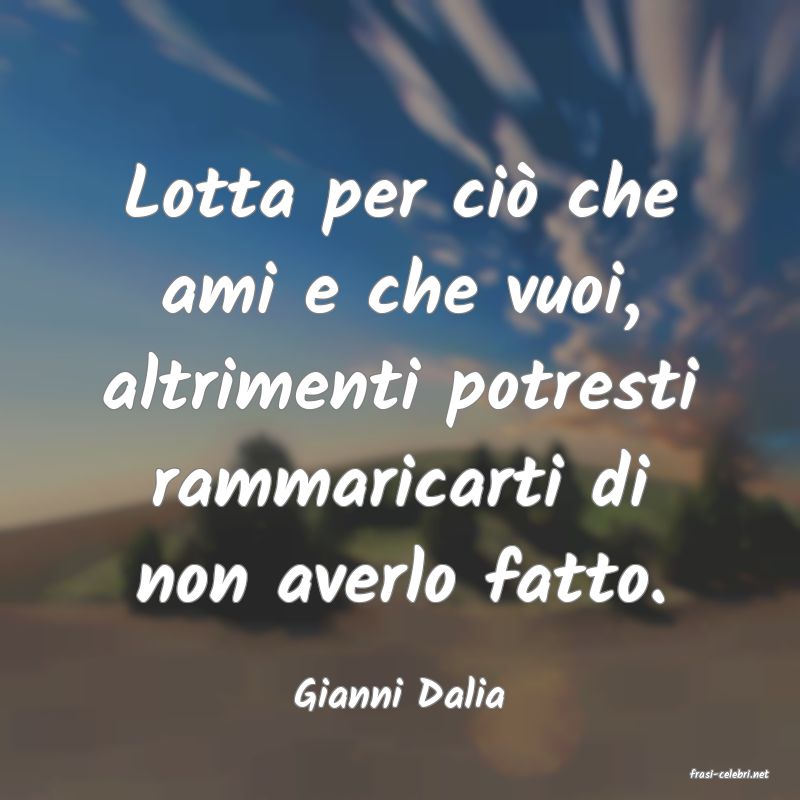 frasi di  Gianni Dalia
