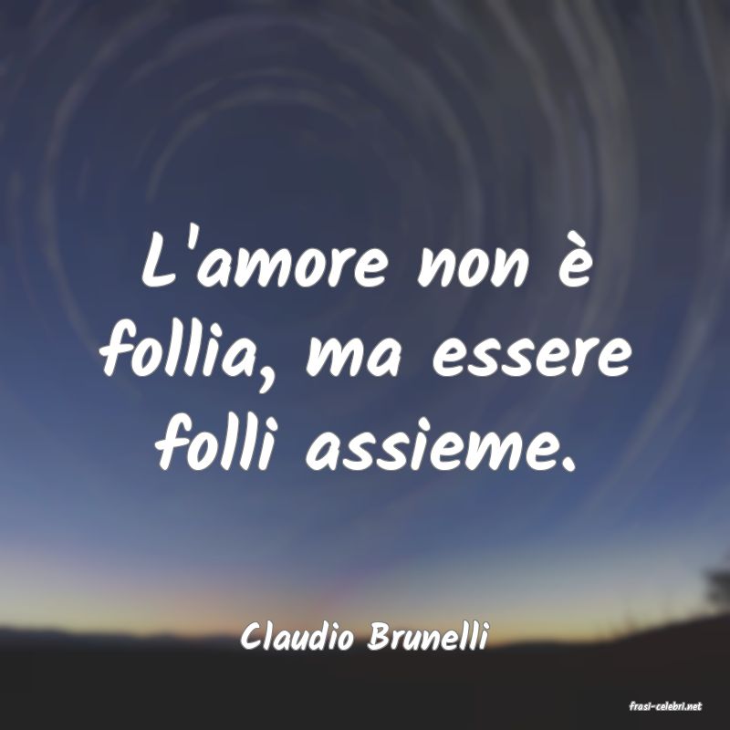 frasi di  Claudio Brunelli
