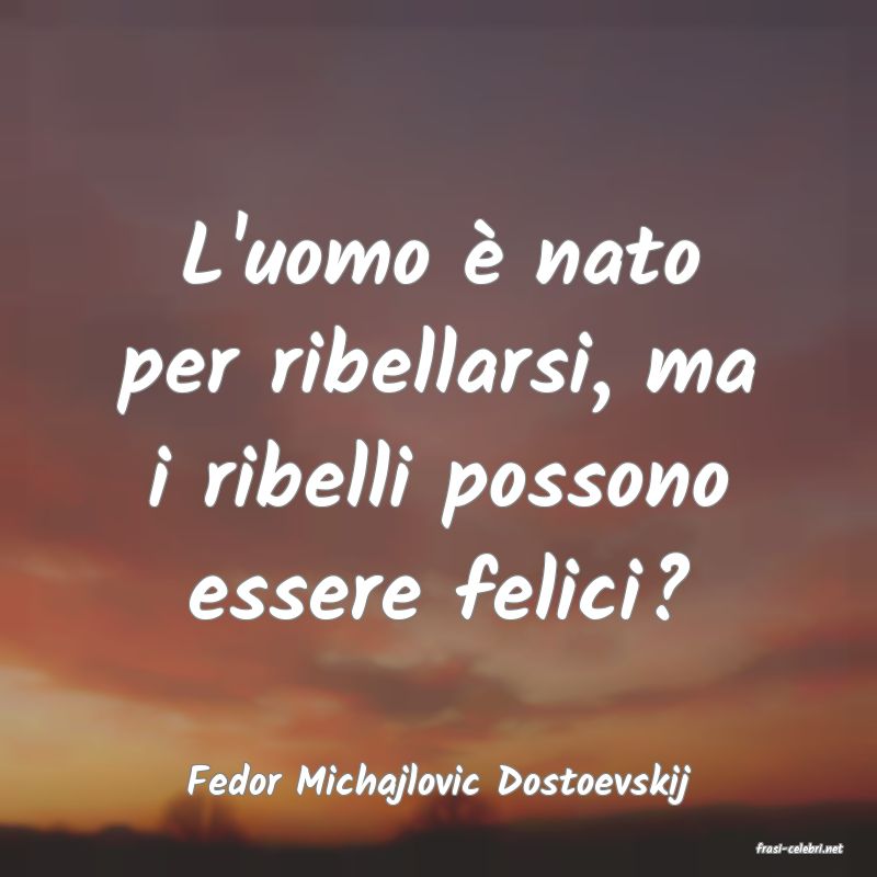 frasi di Fedor Michajlovic Dostoevskij