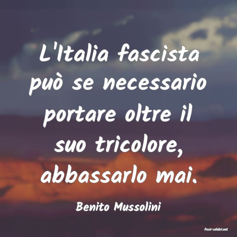 frasi di  Benito Mussolini
