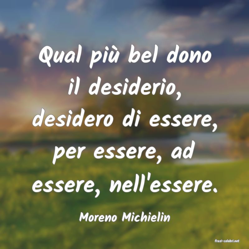 frasi di  Moreno Michielin
