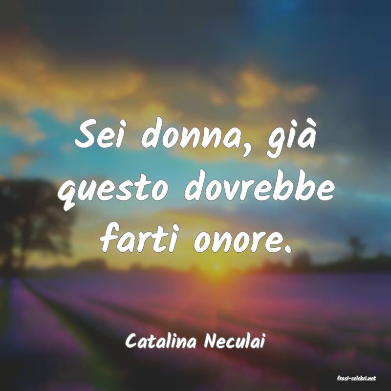 frasi di  Catalina Neculai
