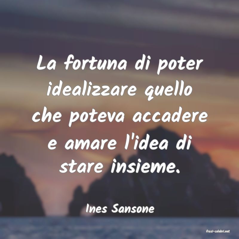 frasi di  Ines Sansone
