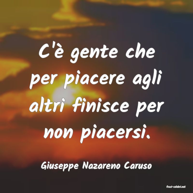 frasi di  Giuseppe Nazareno Caruso
