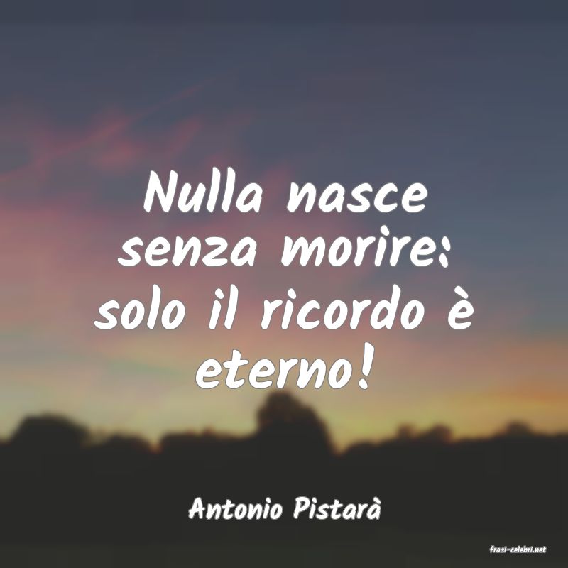 frasi di Antonio Pistar