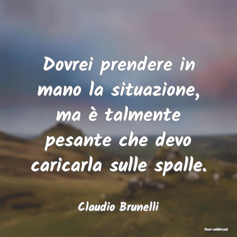 frasi di  Claudio Brunelli
