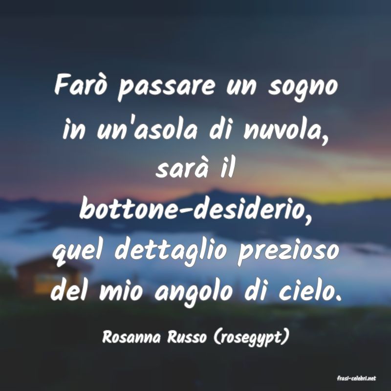 frasi di  Rosanna Russo (rosegypt)
