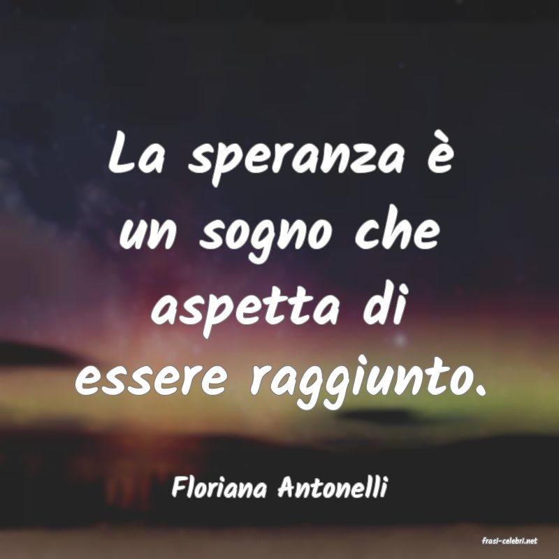 frasi di  Floriana Antonelli
