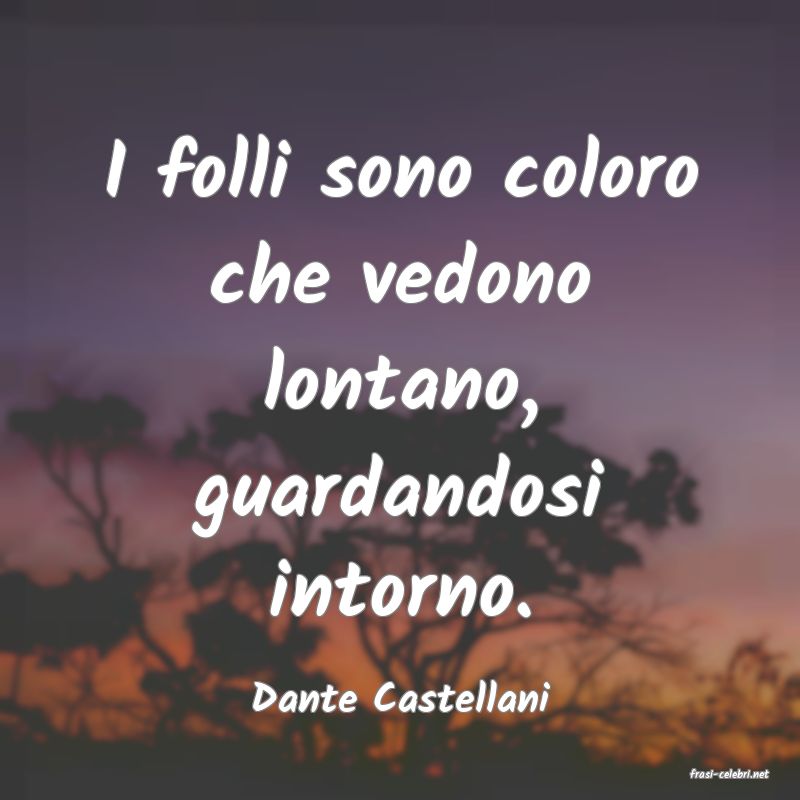 frasi di  Dante Castellani
