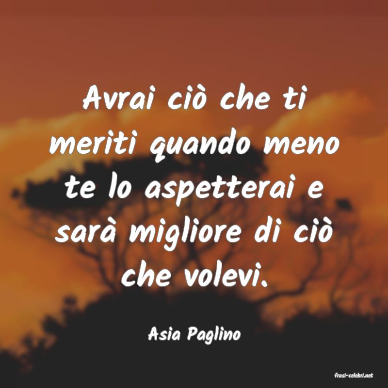 frasi di  Asia Paglino
