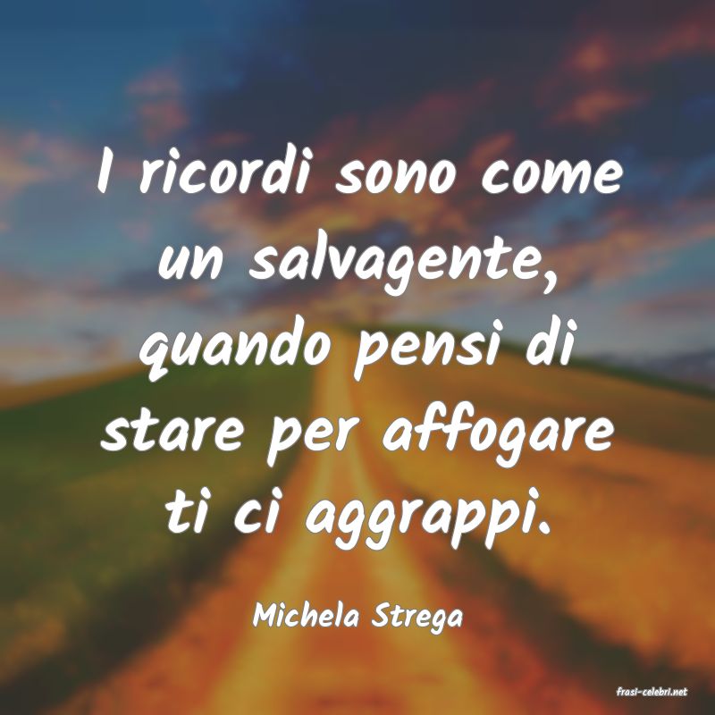 frasi di  Michela Strega
