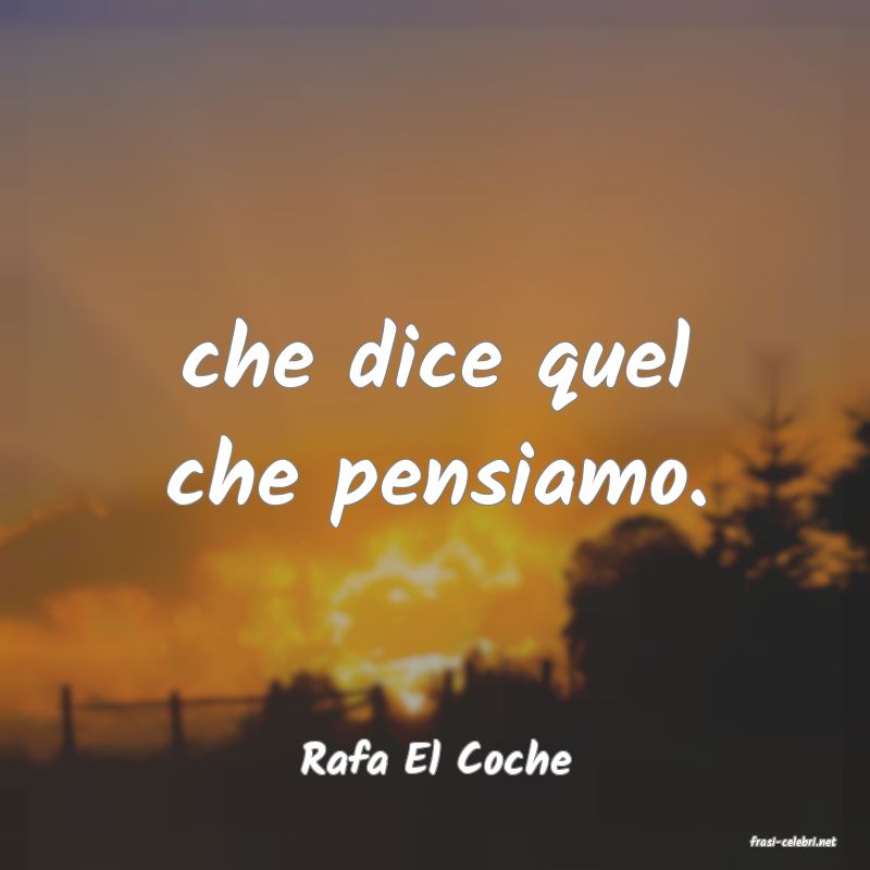 frasi di  Rafa El Coche
