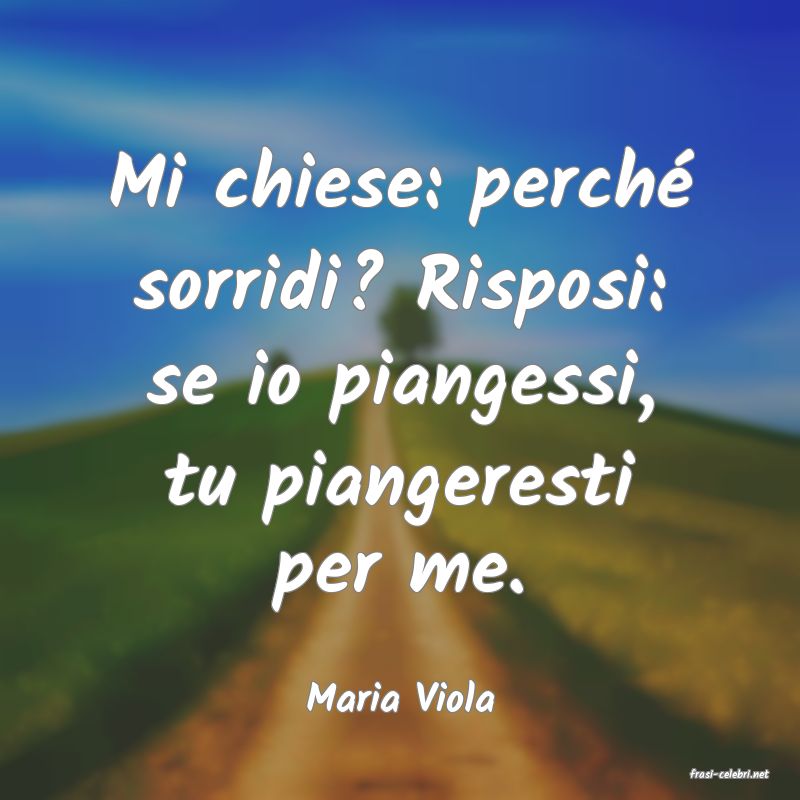 frasi di  Maria Viola
